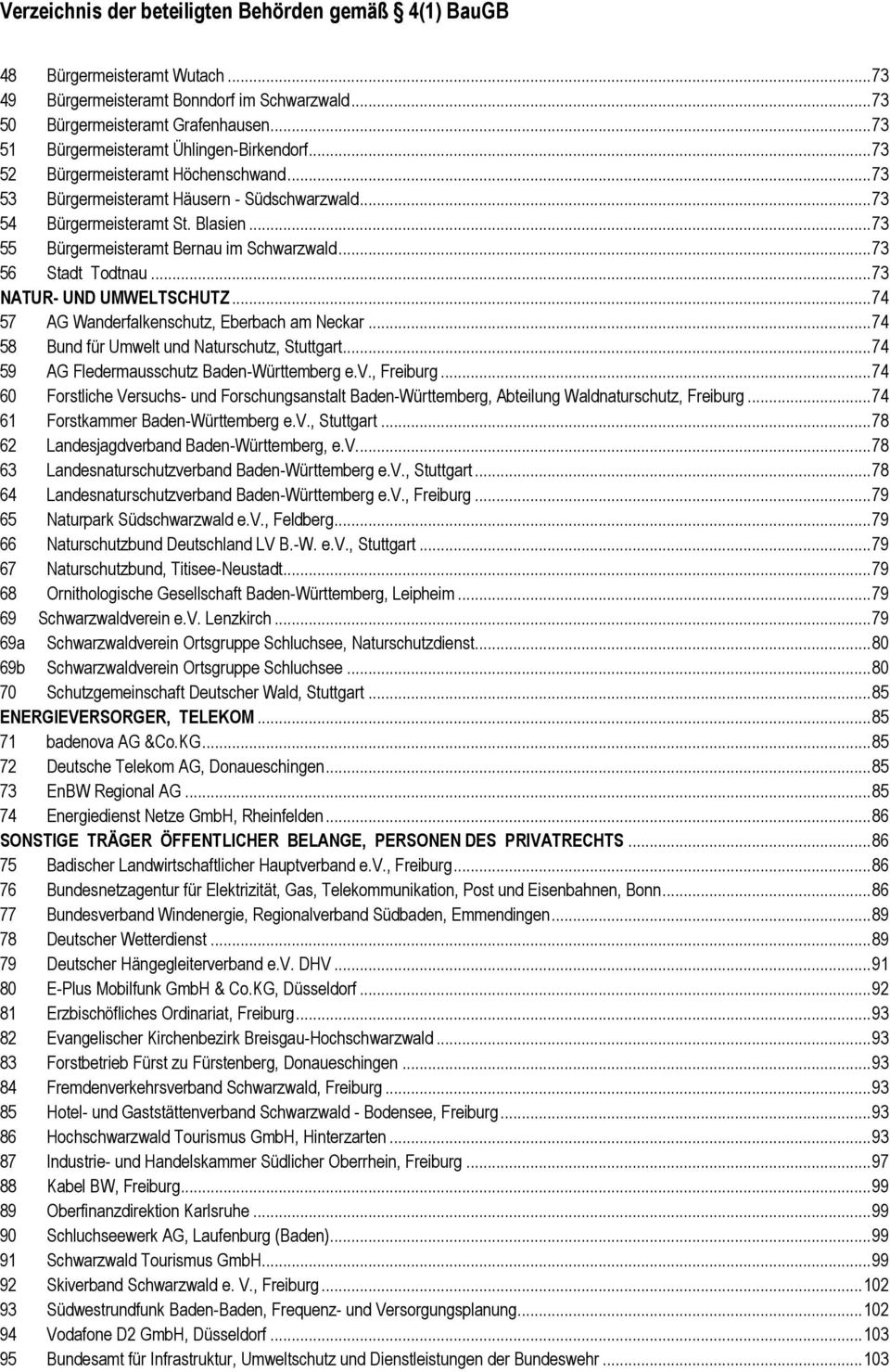 .. 73 55 Bürgermeisteramt Bernau im Schwarzwald... 73 56 Stadt Todtnau... 73 NATUR- UND UMWELTSCHUTZ... 74 57 AG Wanderfalkenschutz, Eberbach am Neckar.