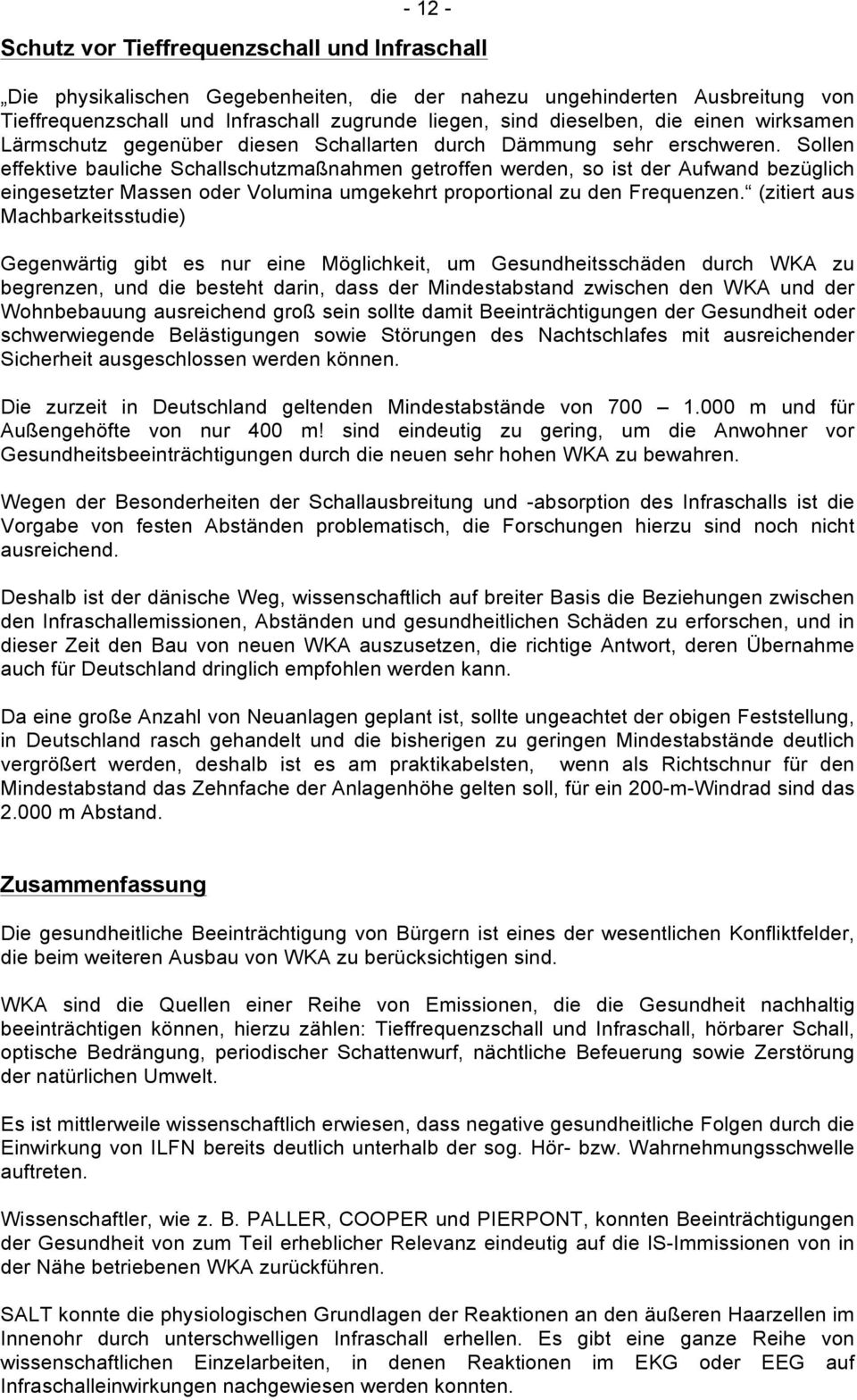 Sollen effektive bauliche Schallschutzmaßnahmen getroffen werden, so ist der Aufwand bezüglich eingesetzter Massen oder Volumina umgekehrt proportional zu den Frequenzen.