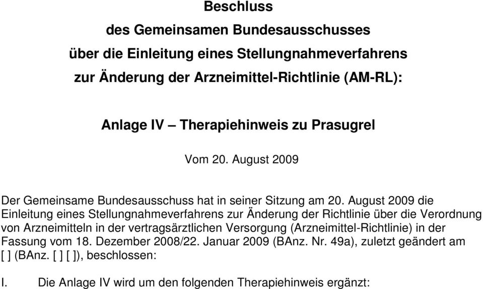 August 2009 die Einleitung eines Stellungnahmeverfahrens zur Änderung der Richtlinie über die Verordnung von Arzneimitteln in der vertragsärztlichen