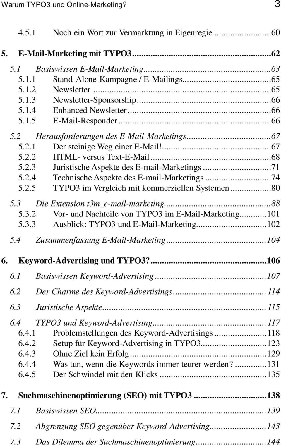 ...67 5.2.2 HTML- versus Text-E-Mail...68 5.2.3 Juristische Aspekte des E-mail-Marketings...71 5.2.4 Technische Aspekte des E-mail-Marketings...74 5.2.5 TYPO3 im Vergleich mit kommerziellen Systemen.