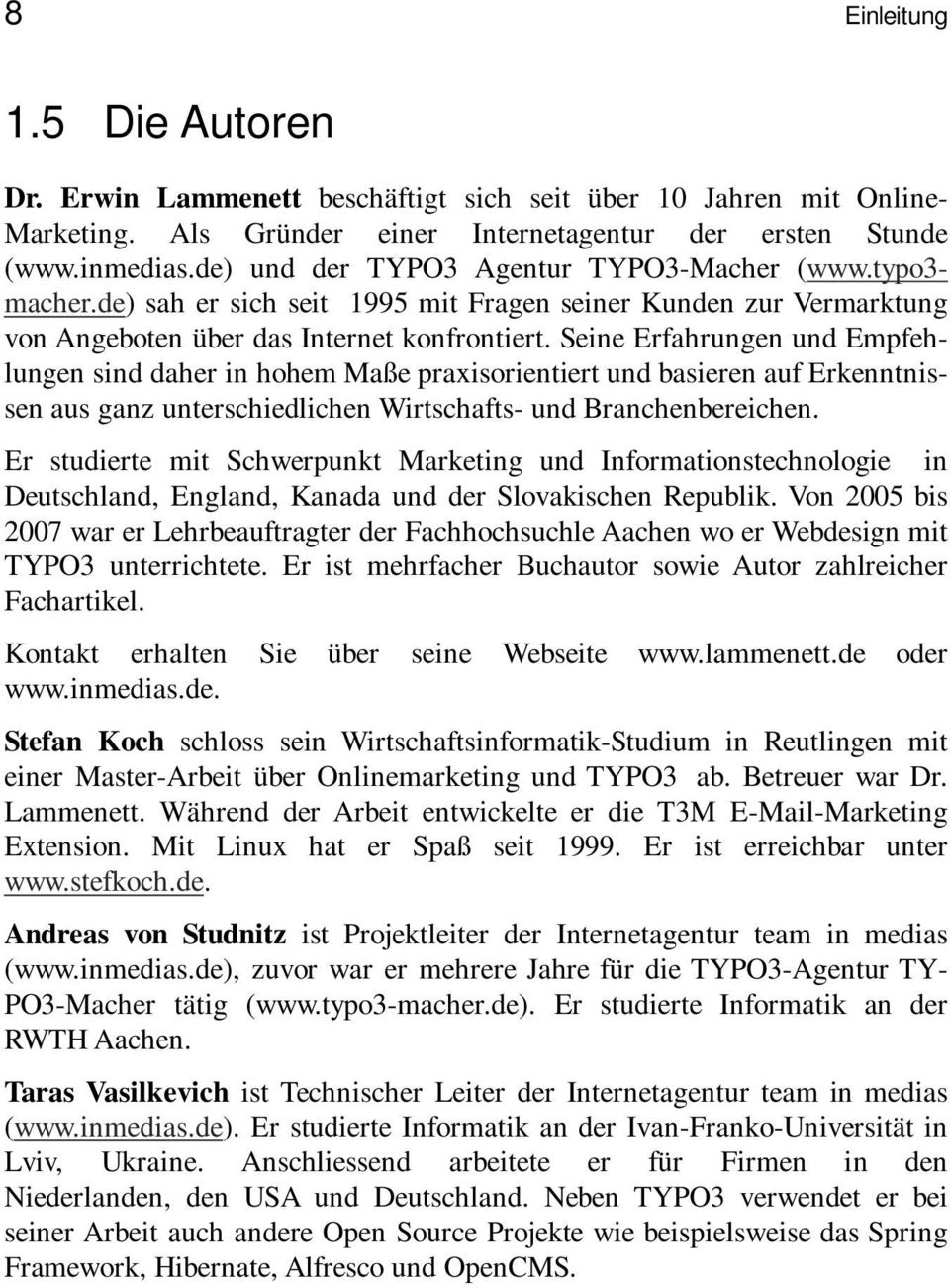 Seine Erfahrungen und Empfehlungen sind daher in hohem Maße praxisorientiert und basieren auf Erkenntnissen aus ganz unterschiedlichen Wirtschafts- und Branchenbereichen.