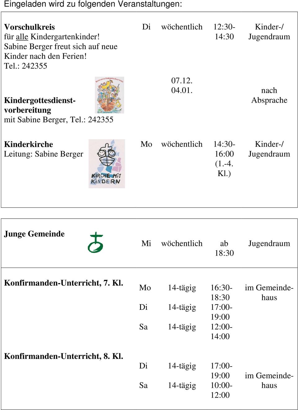 nach Absprache Kinderkirche Leitung: Sabine Berger Mo wöchentlich 14:30-16:00 (1.-4. Kl.