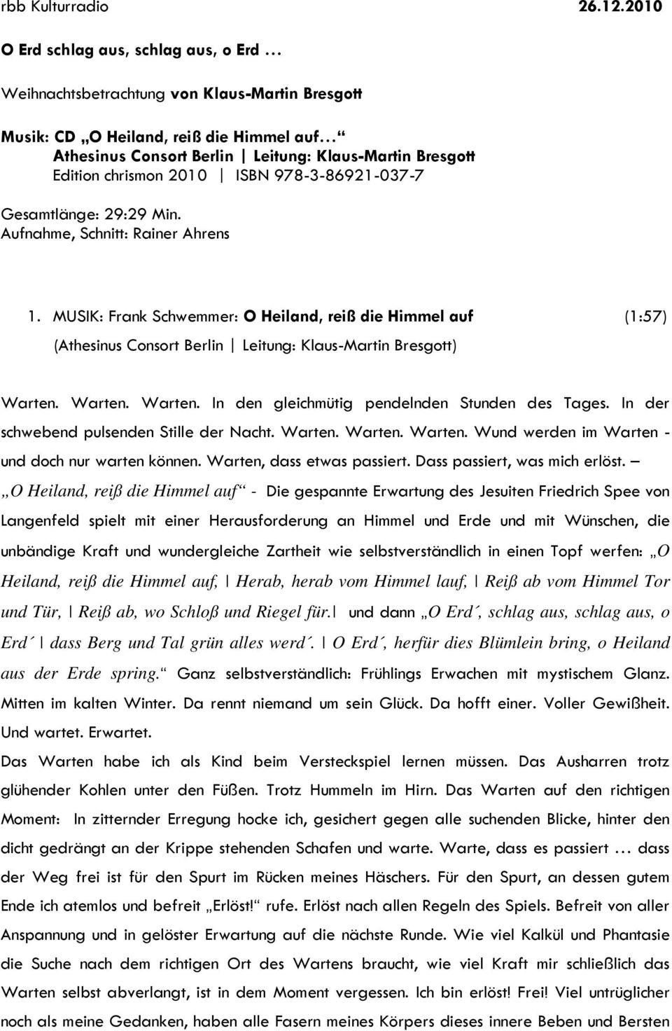 chrismon 2010 ISBN 978-3-86921-037-7 Gesamtlänge: 29:29 Min. Aufnahme, Schnitt: Rainer Ahrens 1. MUSIK: Frank Schwemmer: O Heiland, reiß die Himmel auf (1:57) Warten.