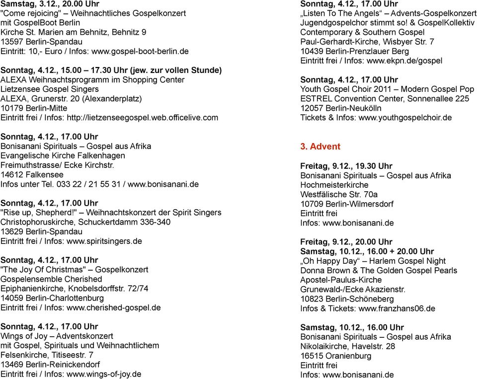 20 (Alexanderplatz) 10179 Berlin-Mitte / Infos: http://lietzenseegospel.web.officelive.com Evangelische Kirche Falkenhagen Freimuthstrasse/ Ecke Kirchstr. 14612 Falkensee Infos unter Tel.