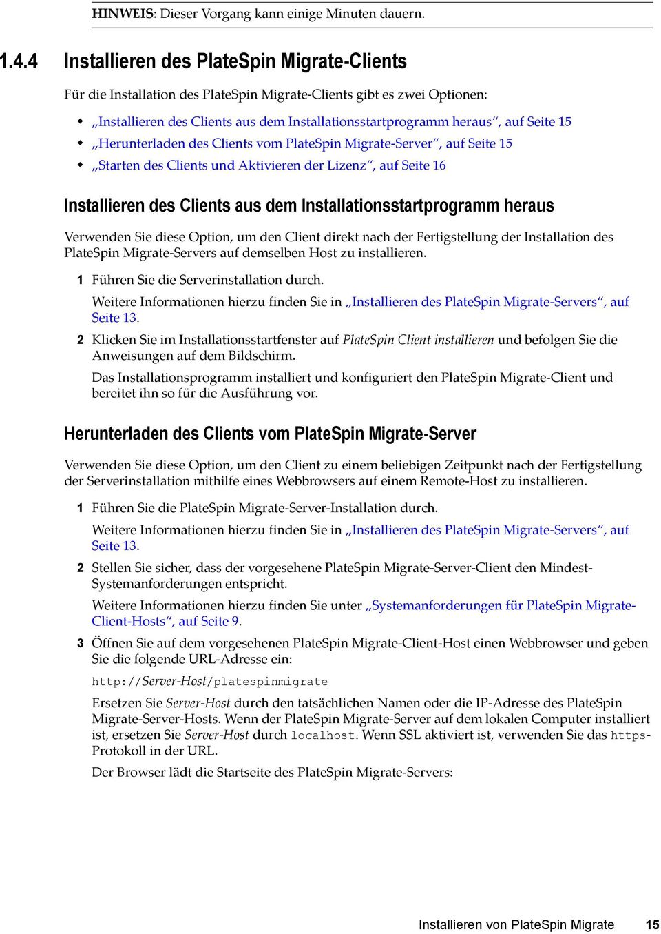Herunterladen des Clients vom PlateSpin Migrate-Server, auf Seite 15 Starten des Clients und Aktivieren der Lizenz, auf Seite 16 Installieren des Clients aus dem Installationsstartprogramm heraus
