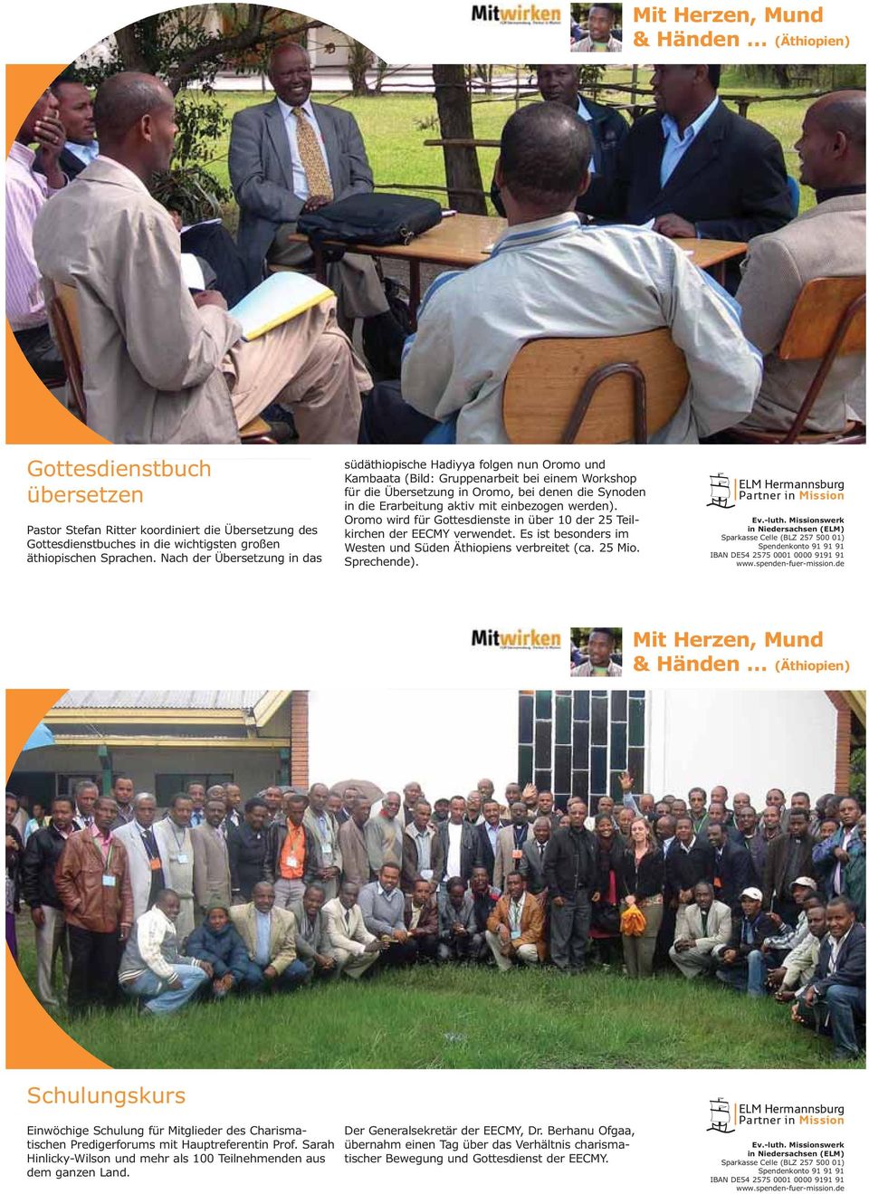 mit einbezogen werden). Oromo wird für Gottesdienste in über 10 der 25 Teilkirchen der EECMY verwendet. Es ist besonders im Westen und Süden Äthiopiens verbreitet (ca. 25 Mio. Sprechende).