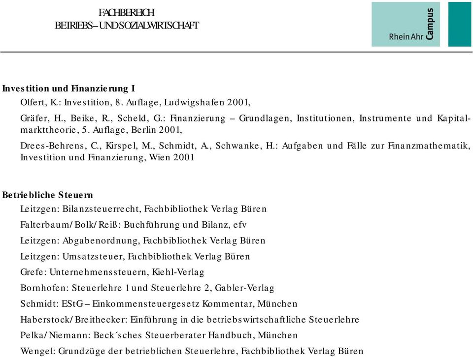 : Aufgaben und Fälle zur Finanzmathematik, Investition und Finanzierung, Wien 2001 Leitzgen: Bilanzsteuerrecht, Fachbibliothek Verlag Büren Falterbaum/Bolk/Reiß: Buchführung und Bilanz, efv Leitzgen: