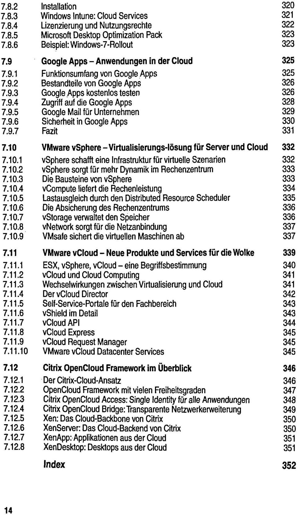 9.5 Google Mail für Unternehmen 329 7.9.6 Sicherheit in Google Apps 330 7.9.7 331 7.10 VMware vsphere - Virtualisierungs-Iösung für Server und Cloud 332 7.10.1 vsphere schafft eine Infrastruktur für virtuelle Szenarien 332 7.