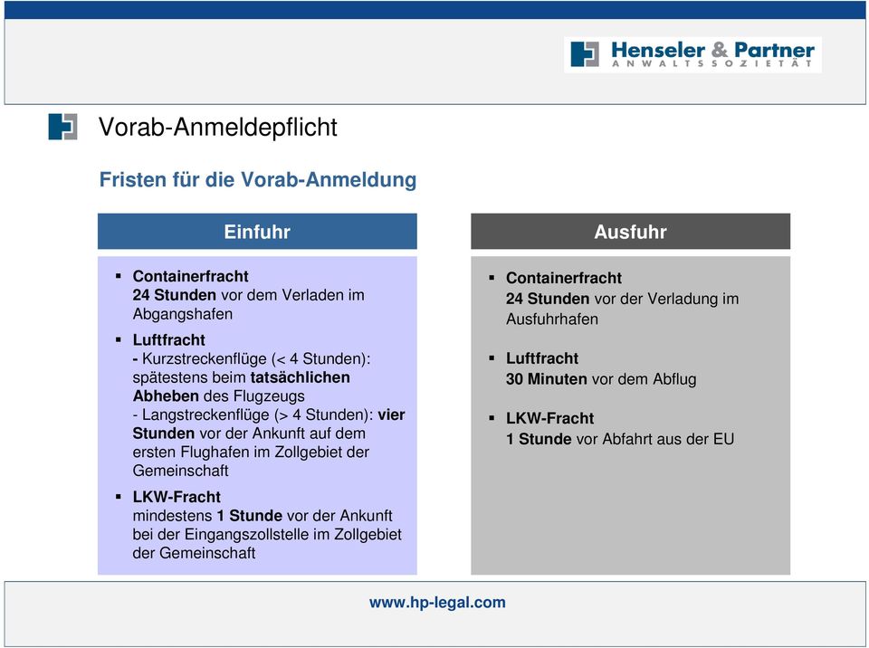 Ankunft auf dem ersten Flughafen im Zollgebiet der Gemeinschaft LKW-Fracht mindestens 1 Stunde vor der Ankunft bei der Eingangszollstelle im