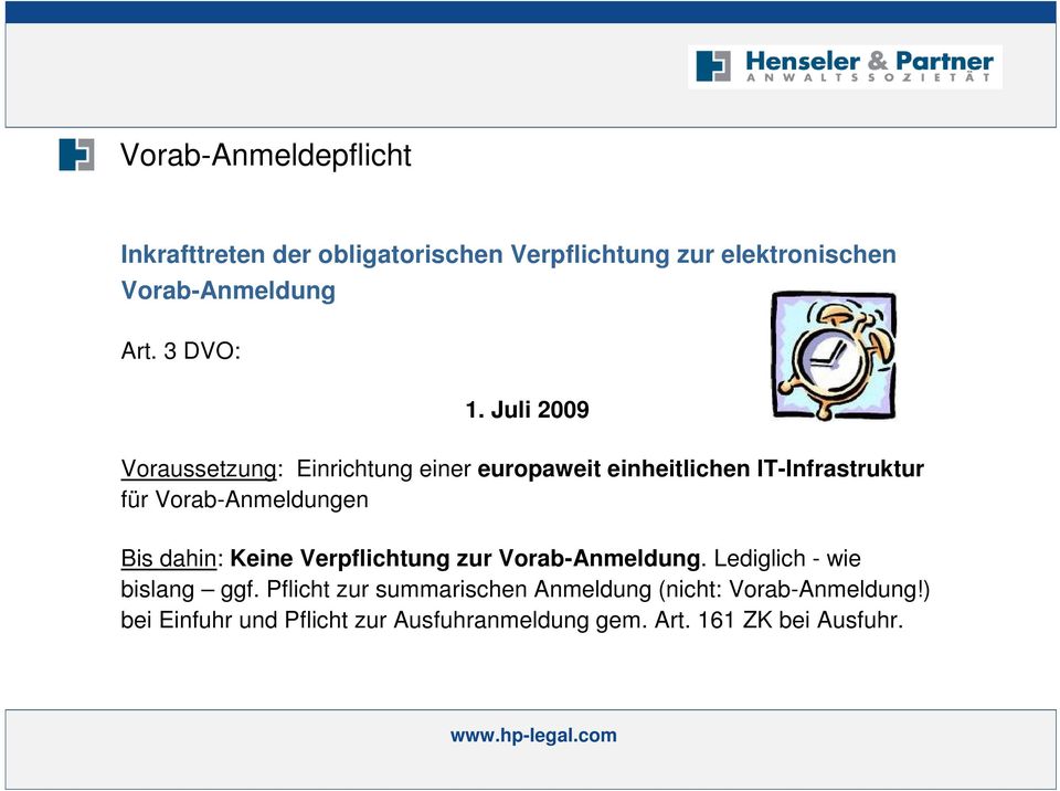 Juli 2009 Voraussetzung: Einrichtung einer europaweit einheitlichen IT-Infrastruktur für Vorab-Anmeldungen Bis