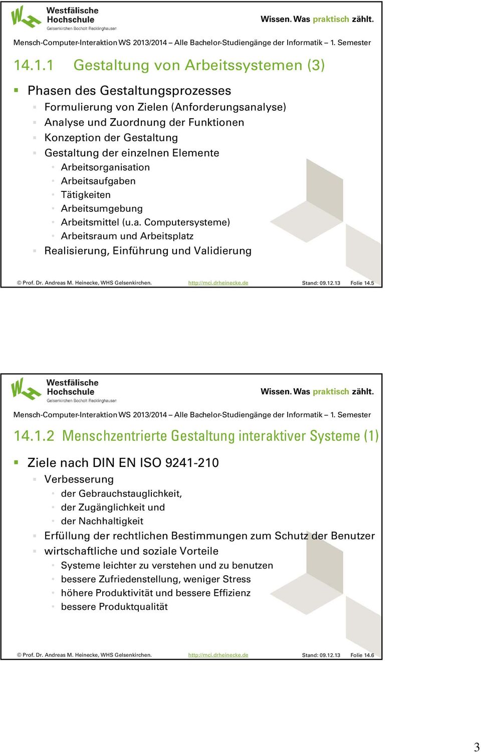 12.13 Folie 14.5 14.1.2 Menschzentrierte Gestaltung interaktiver Systeme (1) Ziele nach DIN EN ISO 9241-210 Verbesserung der Gebrauchstauglichkeit, der Zugänglichkeit und der Nachhaltigkeit Erfüllung