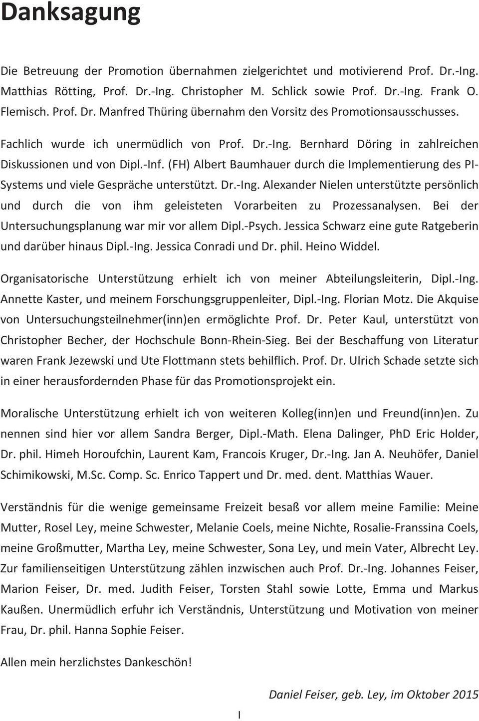 Bei der UntersuchungsplanungwarmirvorallemDipl.Psych.JessicaSchwarzeineguteRatgeberin unddarüberhinausdipl.ing.jessicaconradiunddr.phil.heinowiddel.