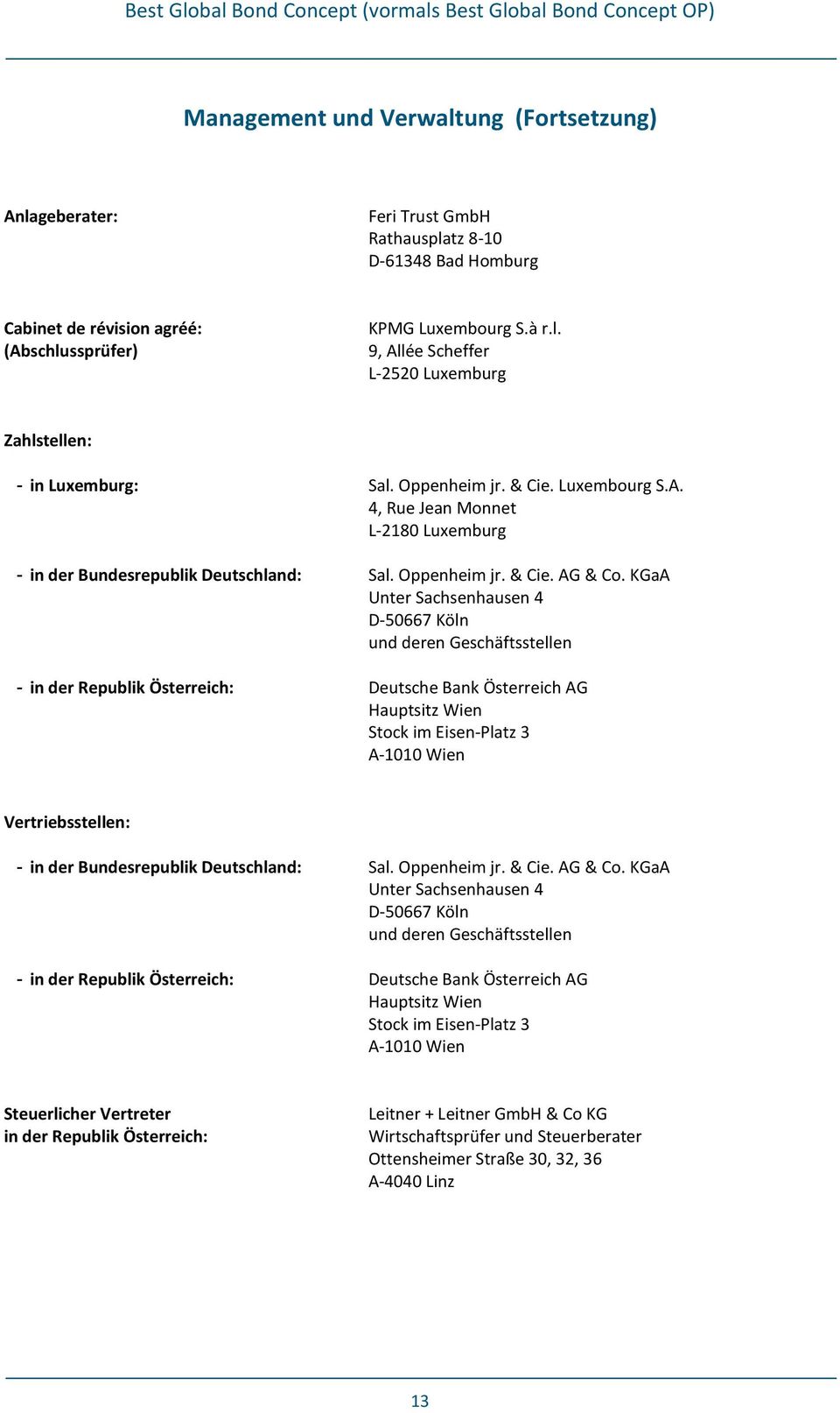 KGaA Unter Sachsenhausen 4 D-50667 Köln und deren Geschäftsstellen - in der Republik Österreich: Deutsche Bank Österreich AG Hauptsitz Wien Stock im Eisen-Platz 3 A-1010 Wien Vertriebsstellen: - in
