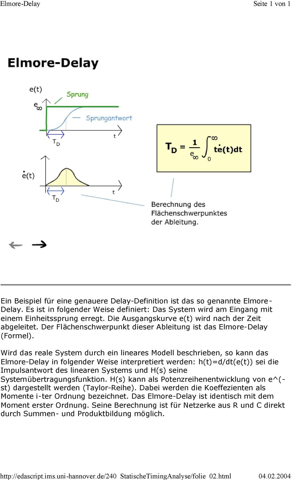 Wird das reale System durch ein lineares Modell beschrieben, so kann das Elmore-Delay in folgender Weise interpretiert werden: h(t)=d/dt(e(t)) sei die Impulsantwort des linearen Systems und H(s)