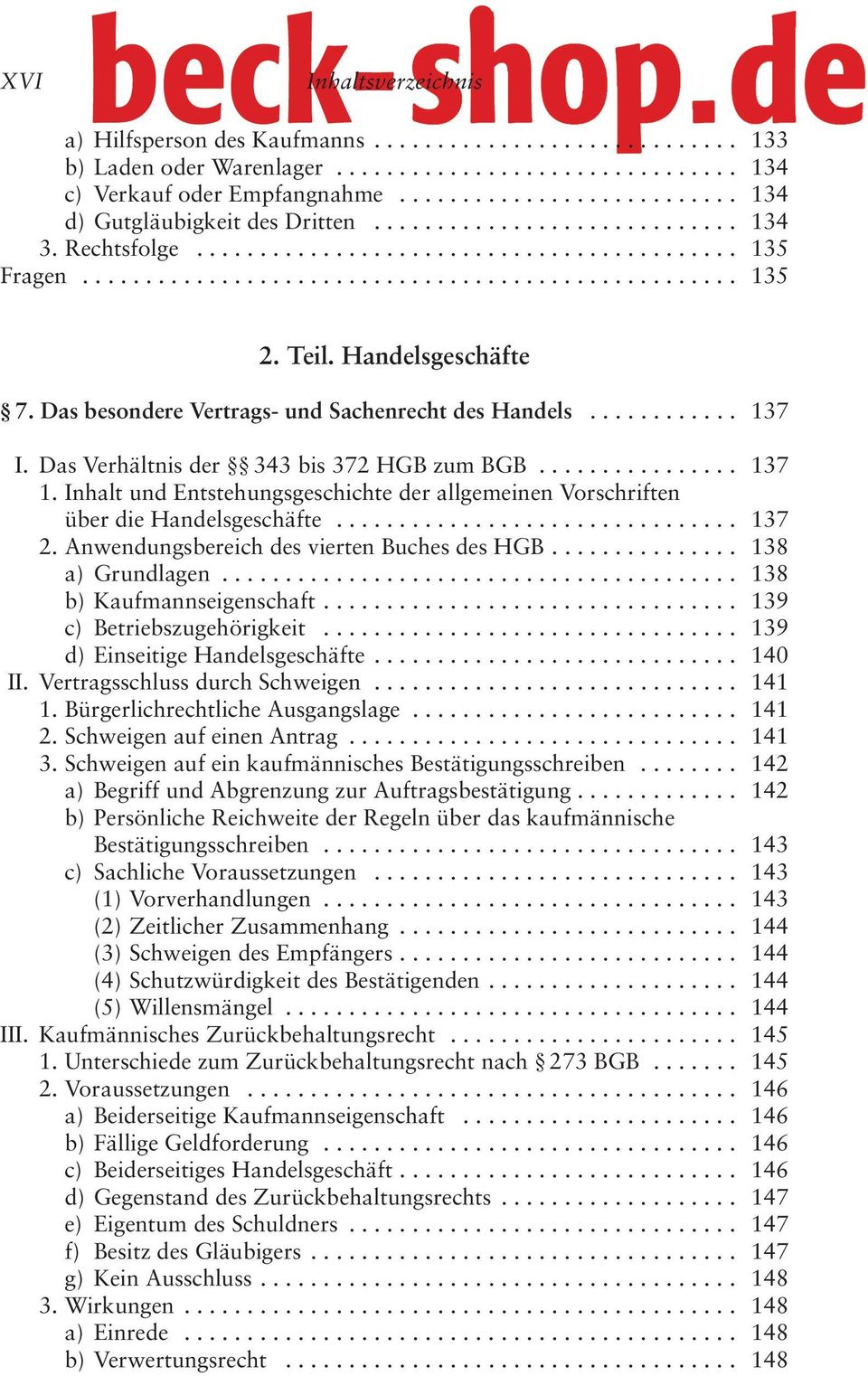 Teil. Handelsgeschäfte 7. Das besondere Vertrags- und Sachenrecht des Handels............ 137 I. Das Verhältnis der 343 bis 372 HGB zum BGB................ 137 1.