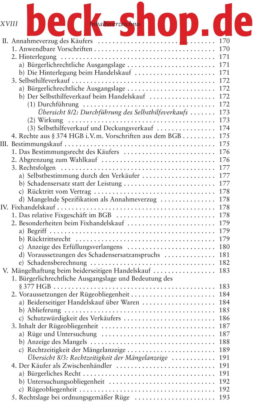 ...................................... 172 a) Bürgerlichrechtliche Ausgangslage........................ 172 b) Der Selbsthilfeverkauf beim Handelskauf.................. 172 (1) Durchführung.