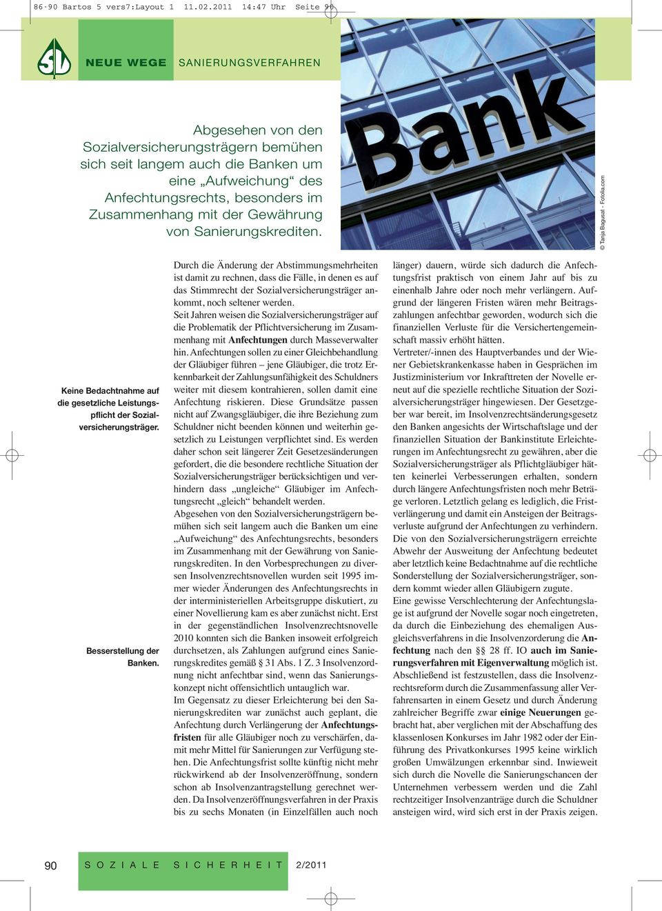 mit der Gewährung von Sanierungskrediten. Tanja Bagusat - Fotolia.com Keine Bedachtnahme auf die gesetzliche Leistungspflicht der Sozialversicherungsträger. Besserstellung der Banken.