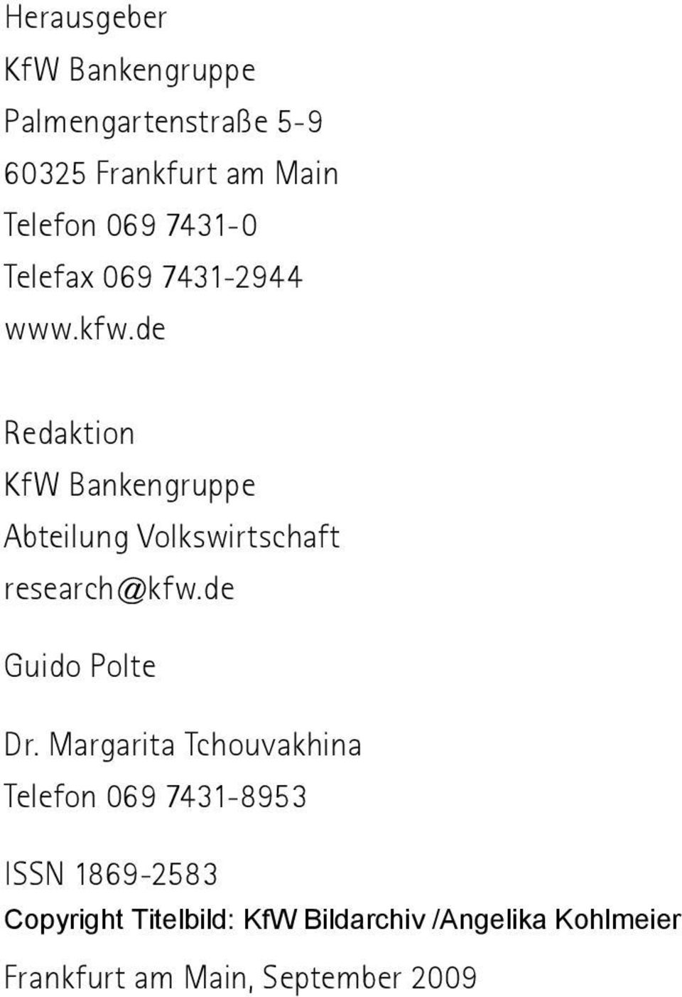 de Redaktion KfW Bankengruppe Abteilung Volkswirtschaft research@kfw.de Guido Polte Dr.
