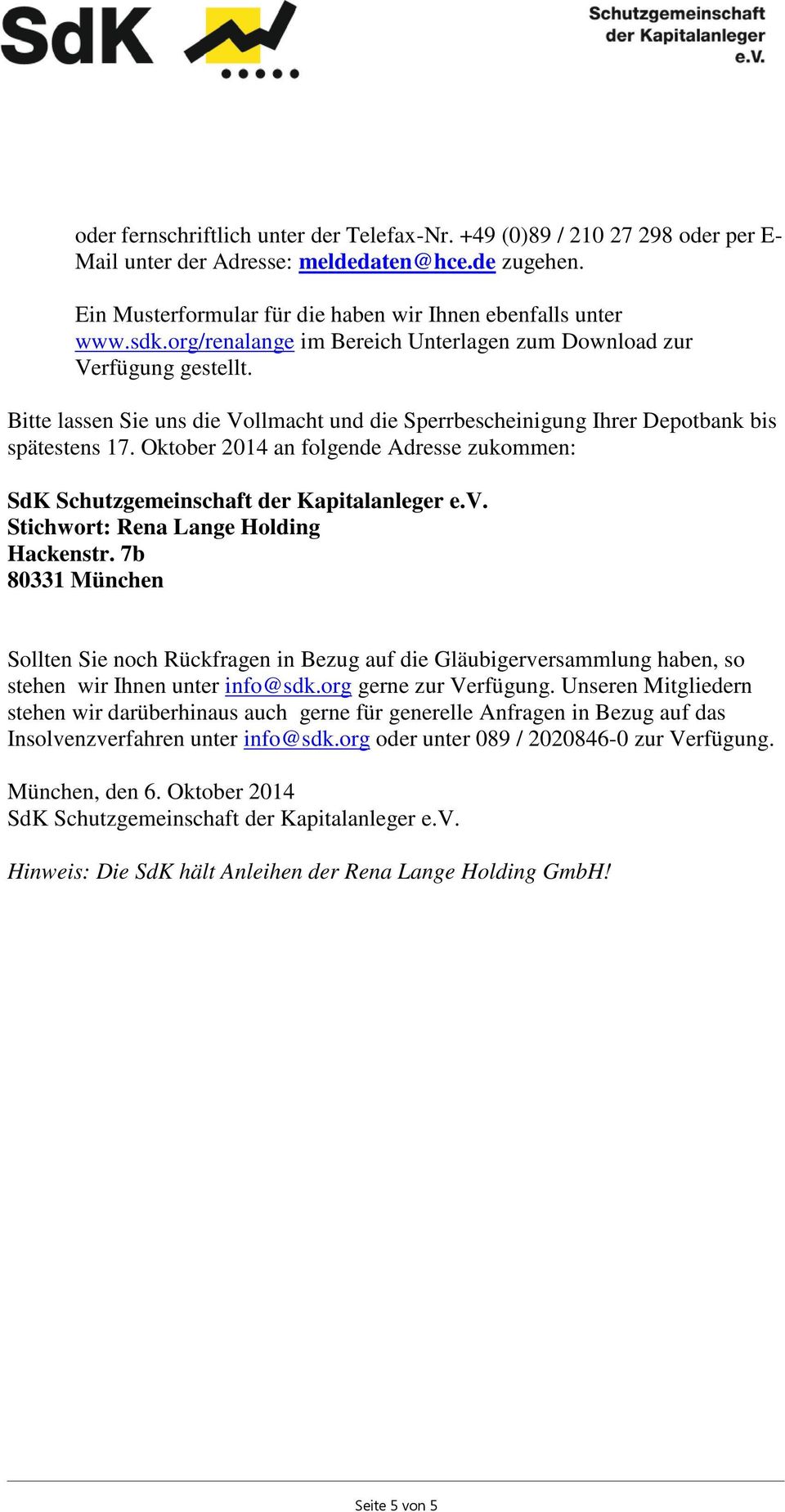 Oktober 2014 an folgende Adresse zukommen: SdK Schutzgemeinschaft der Kapitalanleger e.v. Stichwort: Rena Lange Holding Hackenstr.
