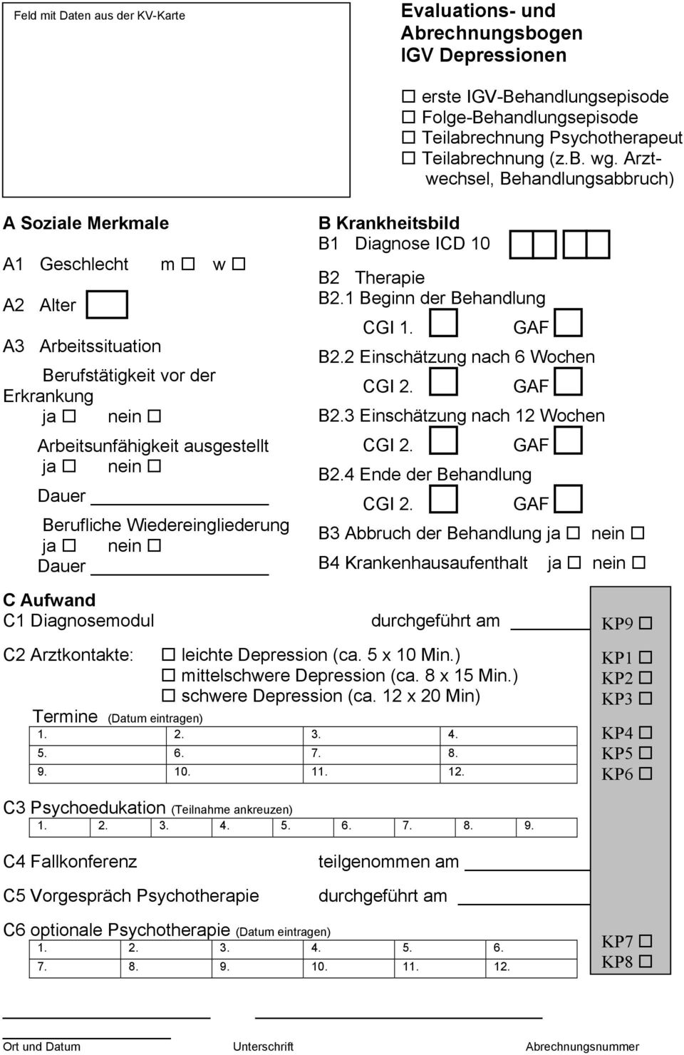 Wiedereingliederung Dauer B Krankheitsbild B1 Diagnose ICD 10 F. B2 Therapie B2.1 Beginn der Behandlung CGI 1. B2.2 Einschätzung nach 6 Wochen B2.3 Einschätzung nach 12 Wochen B2.