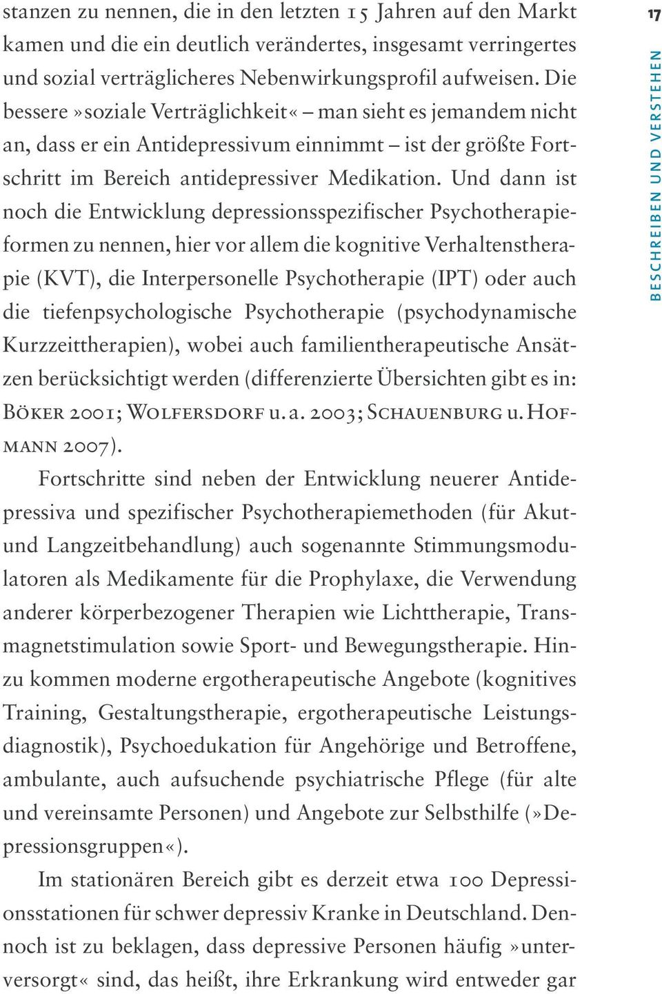 Und dann ist noch die Entwicklung depressionsspezifischer Psychotherapieformen zu nennen, hier vor allem die kognitive Verhaltenstherapie (KVT), die Interpersonelle Psychotherapie (IPT) oder auch die