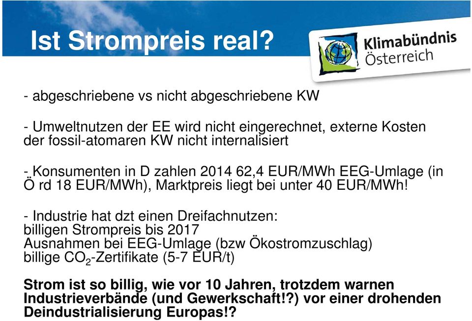 internalisiert - Konsumenten in D zahlen 2014 62,4 EUR/MWh EEG-Umlage (in Ö rd 18 EUR/MWh), Marktpreis liegt bei unter 40 EUR/MWh!