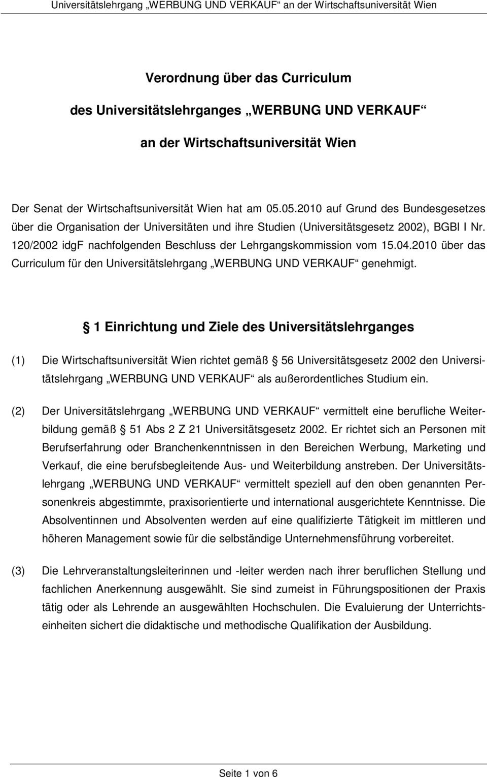 120/2002 idgf nachfolgenden Beschluss der Lehrgangskommission vom 15.04.2010 über das Curriculum für den Universitätslehrgang WERBUNG UND VERKAUF genehmigt.