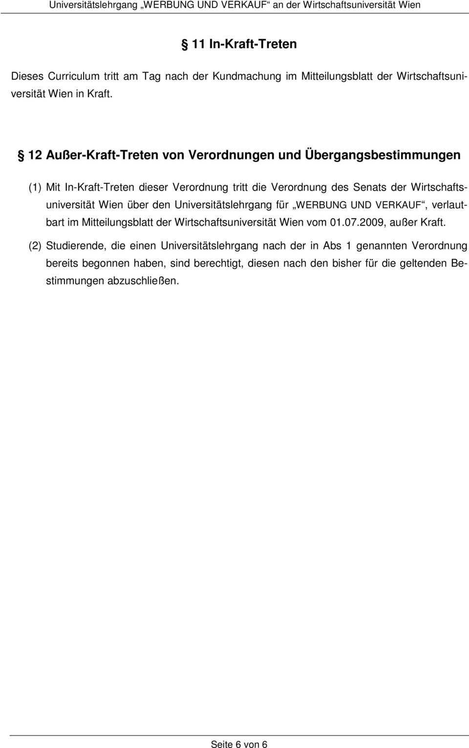 Wien über den Universitätslehrgang für WERBUNG UND VERKAUF, verlautbart im Mitteilungsblatt der Wirtschaftsuniversität Wien vom 01.07.2009, außer Kraft.