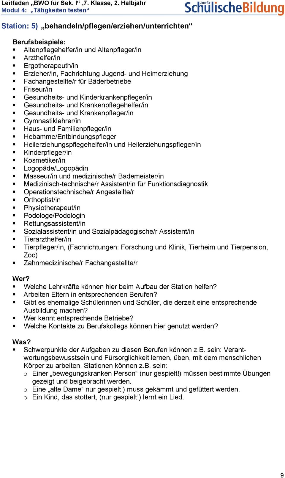 Hebamme/Entbindungspfleger Heilerziehungspflegehelfer/in und Heilerziehungspfleger/in Kinderpfleger/in Kosmetiker/in Logopäde/Logopädin Masseur/in und medizinische/r Bademeister/in