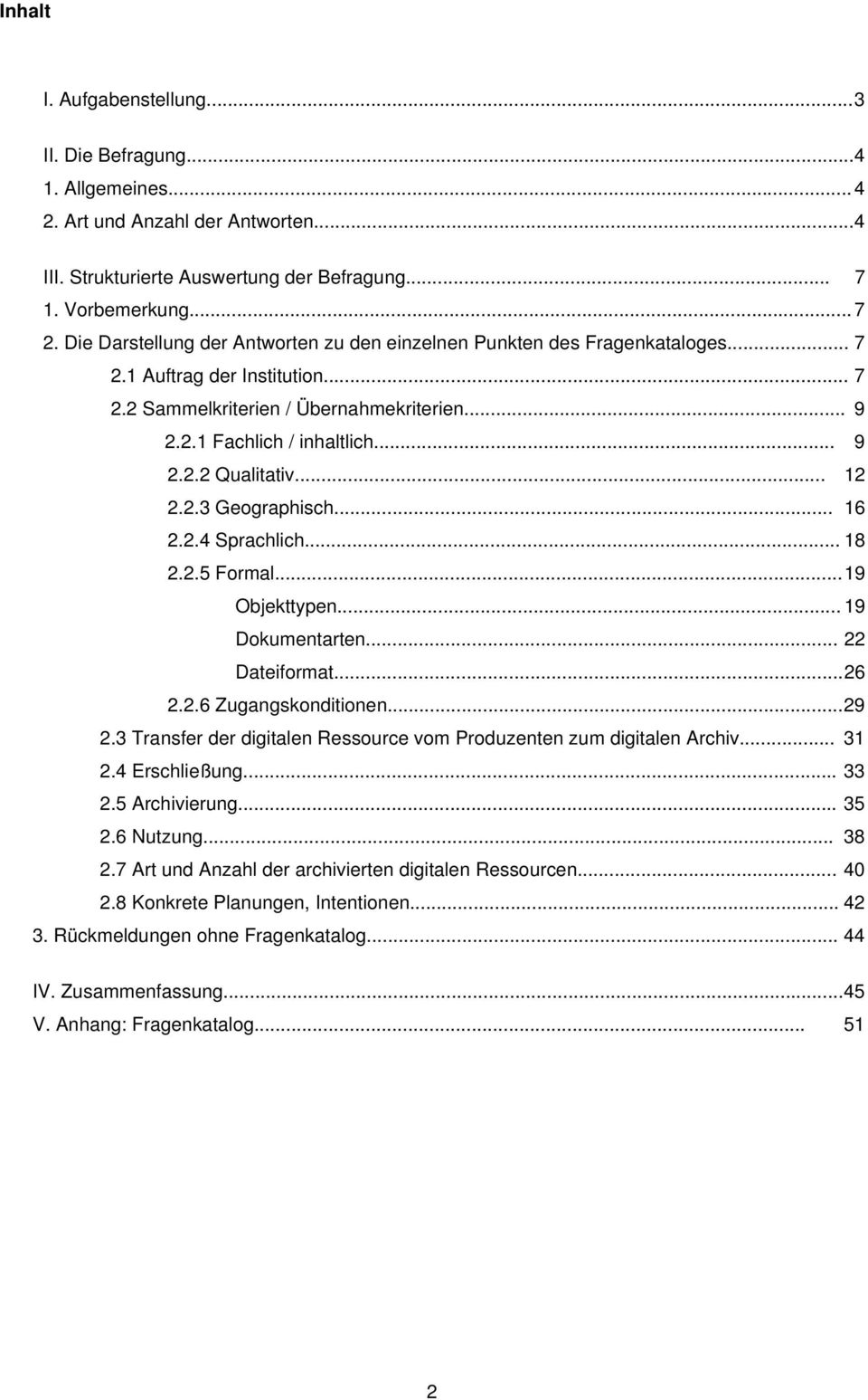 .. 12 2.2.3 Geographisch... 16 2.2.4 Sprachlich... 18 2.2.5 Formal... 19 Objekttypen... 19 Dokumentarten... 22 Dateiformat... 26 2.2.6 Zugangskonditionen... 29 2.