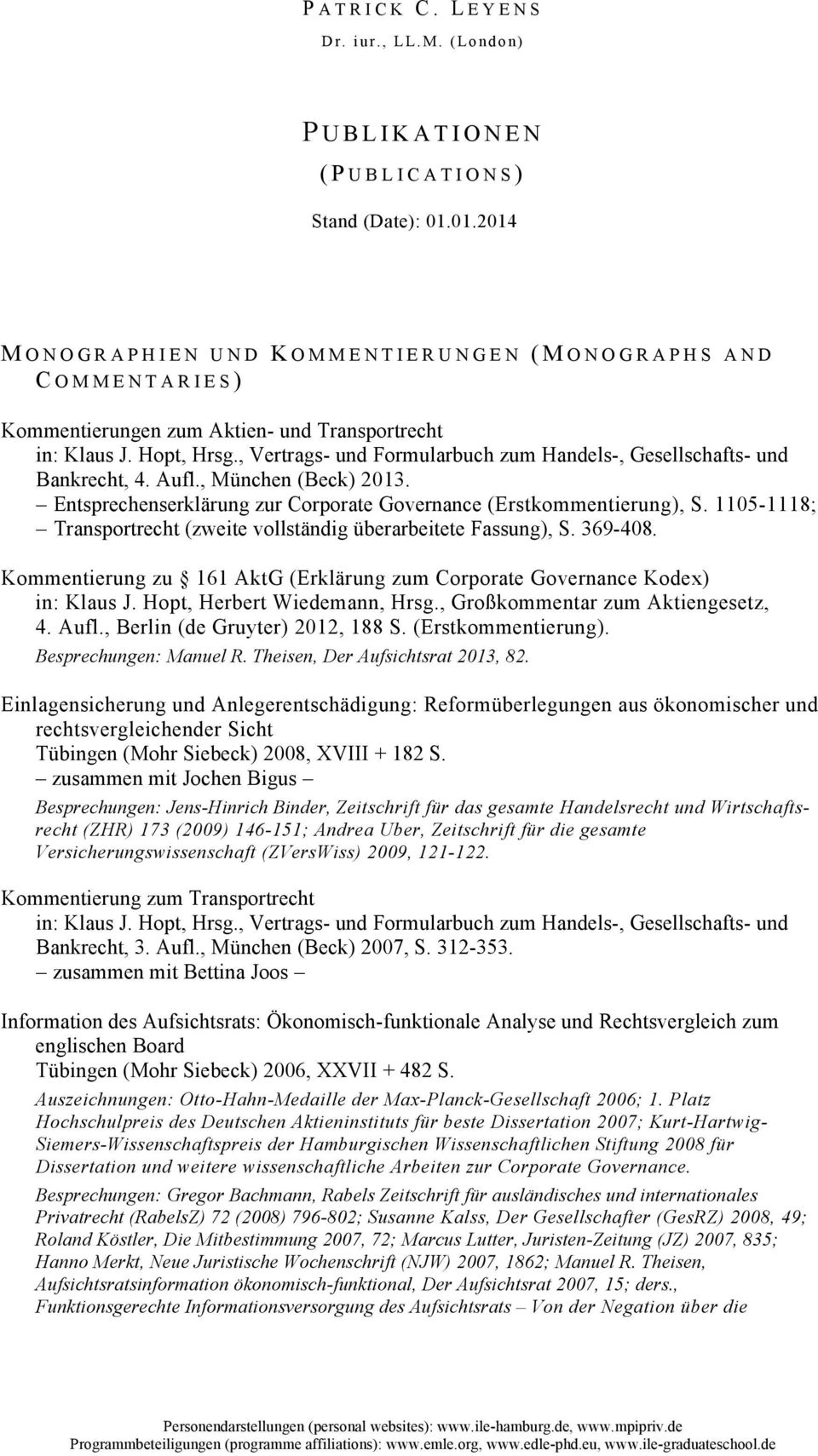, Vertrags- und Formularbuch zum Handels-, Gesellschafts- und Bankrecht, 4. Aufl., München (Beck) 2013. Entsprechenserklärung zur Corporate Governance (Erstkommentierung), S.