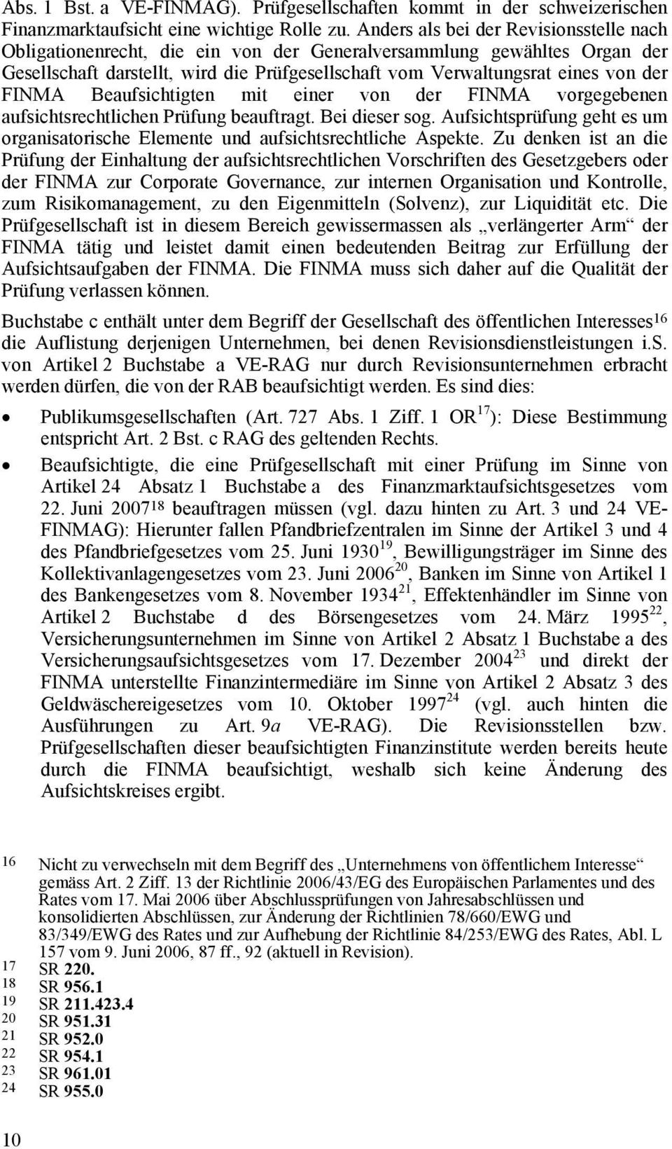 FINMA Beaufsichtigten mit einer von der FINMA vorgegebenen aufsichtsrechtlichen Prüfung beauftragt. Bei dieser sog.