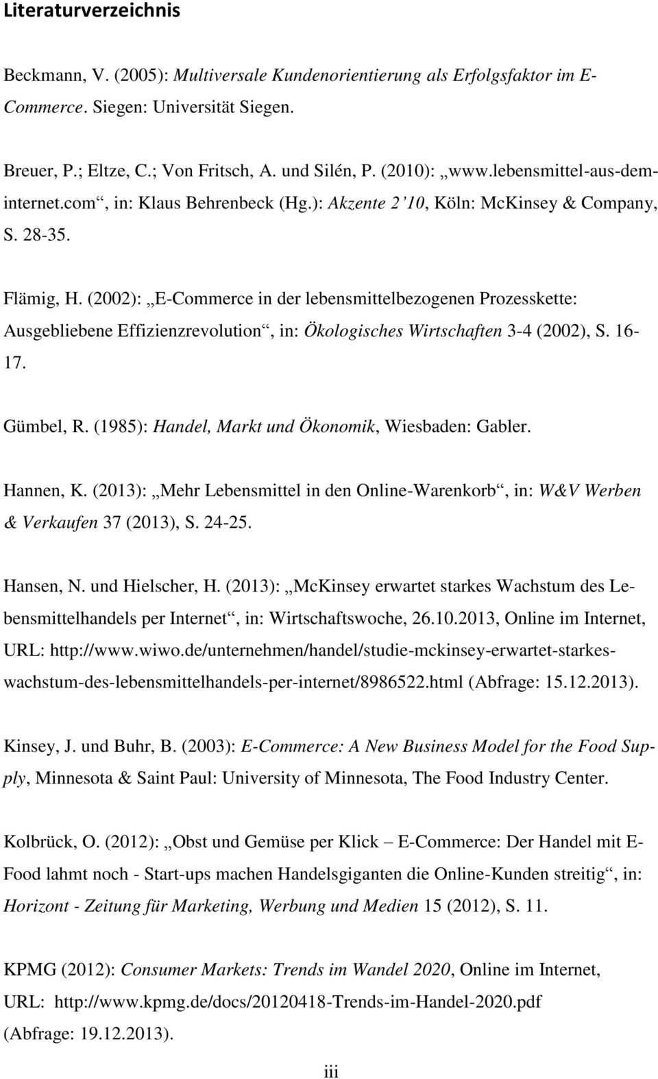 (2002): E-Commerce in der lebensmittelbezogenen Prozesskette: Ausgebliebene Effizienzrevolution, in: Ökologisches Wirtschaften 3-4 (2002), S. 16-17. Gümbel, R.