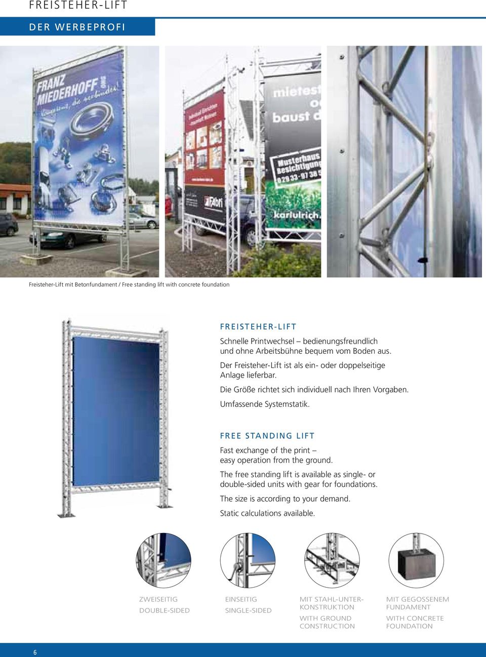 F r e e S ta n d i n g L i f t Fast exchange of the print easy operation from the ground. The free standing lift is available as single or doublesided units with gear for foundations.