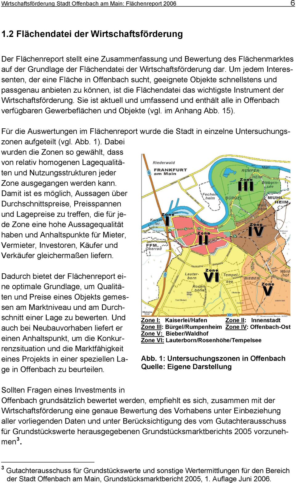 Um jedem Interessenten, der eine Fläche in Offenbach sucht, geeignete Objekte schnellstens und passgenau anbieten zu können, ist die Flächendatei das wichtigste Instrument der Wirtschaftsförderung.