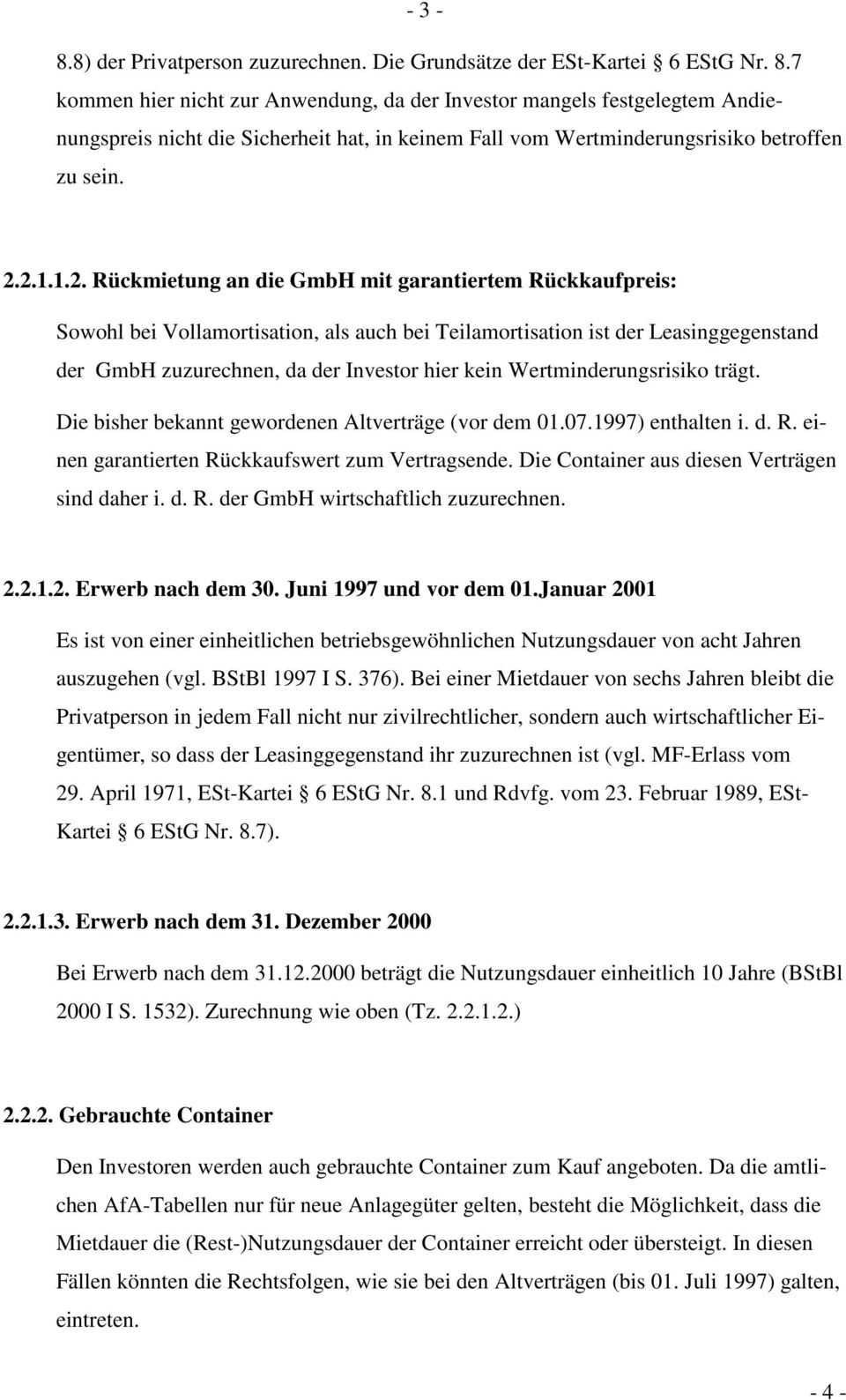 2.1.1.2. Rückmietung an die GmbH mit garantiertem Rückkaufpreis: Sowohl bei Vollamortisation, als auch bei Teilamortisation ist der Leasinggegenstand der GmbH zuzurechnen, da der Investor hier kein