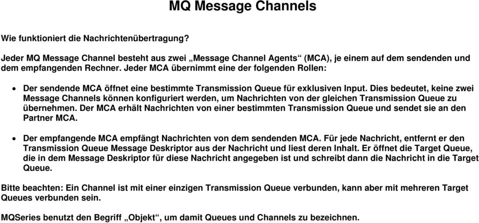 Dies bedeutet, keine zwei Message Channels können konfiguriert werden, um Nachrichten von der gleichen Transmission Queue zu übernehmen.