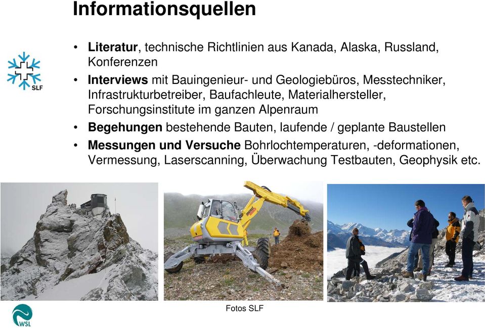 Forschungsinstitute im ganzen Alpenraum Begehungen bestehende Bauten, laufende / geplante Baustellen Messungen