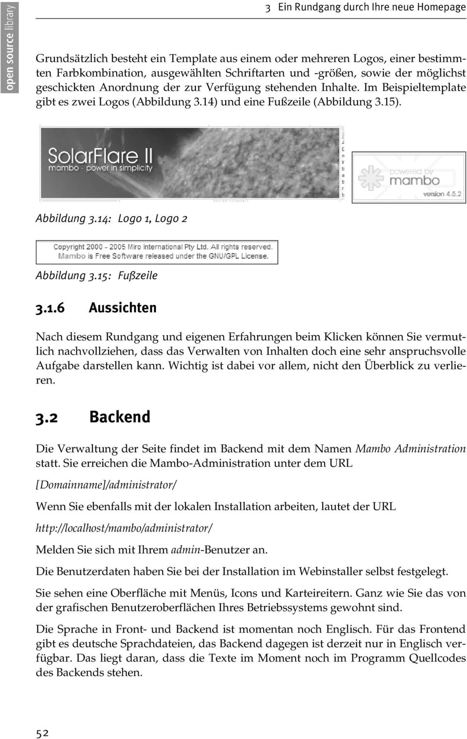 15: Fußzeile 3.1.6 Aussichten Nach diesem Rundgang und eigenen Erfahrungen beim Klicken können Sie vermutlich nachvollziehen, dass das Verwalten von Inhalten doch eine sehr anspruchsvolle Aufgabe darstellen kann.