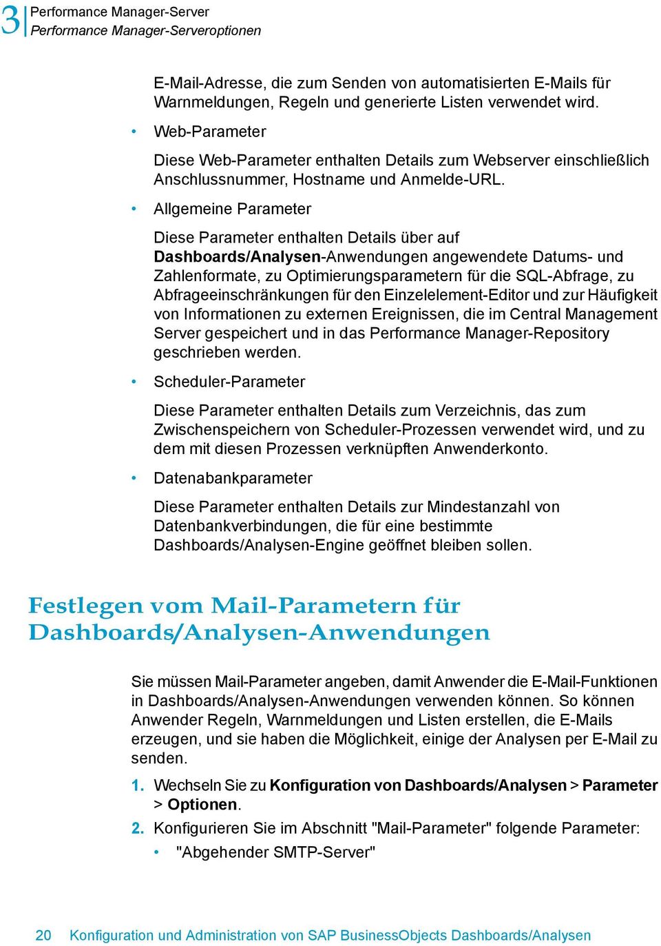 Allgemeine Parameter Diese Parameter enthalten Details über auf Dashboards/Analysen-Anwendungen angewendete Datums- und Zahlenformate, zu Optimierungsparametern für die SQL-Abfrage, zu