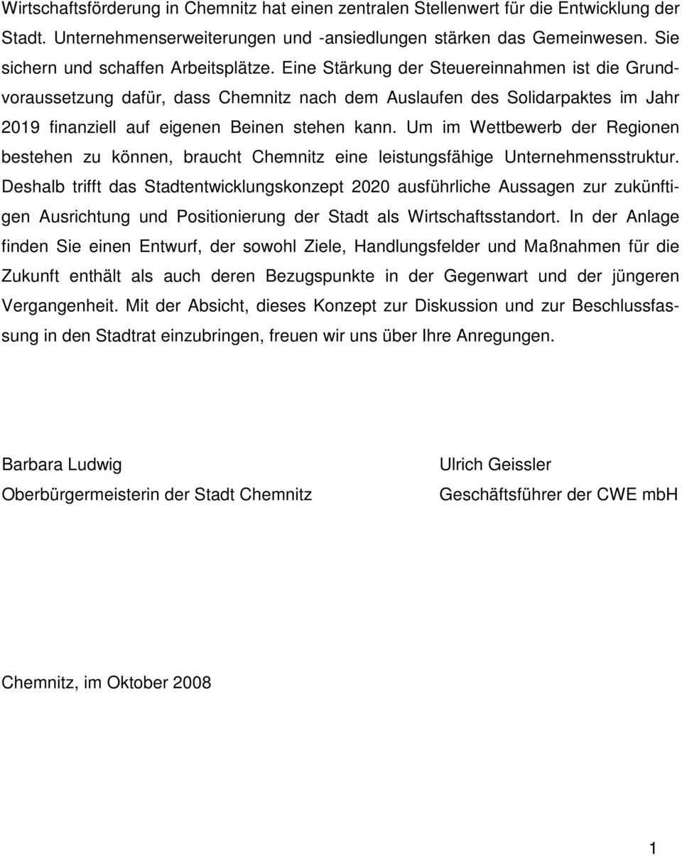 Eine Stärkung der Steuereinnahmen ist die Grundvoraussetzung dafür, dass Chemnitz nach dem Auslaufen des Solidarpaktes im Jahr 2019 finanziell auf eigenen Beinen stehen kann.