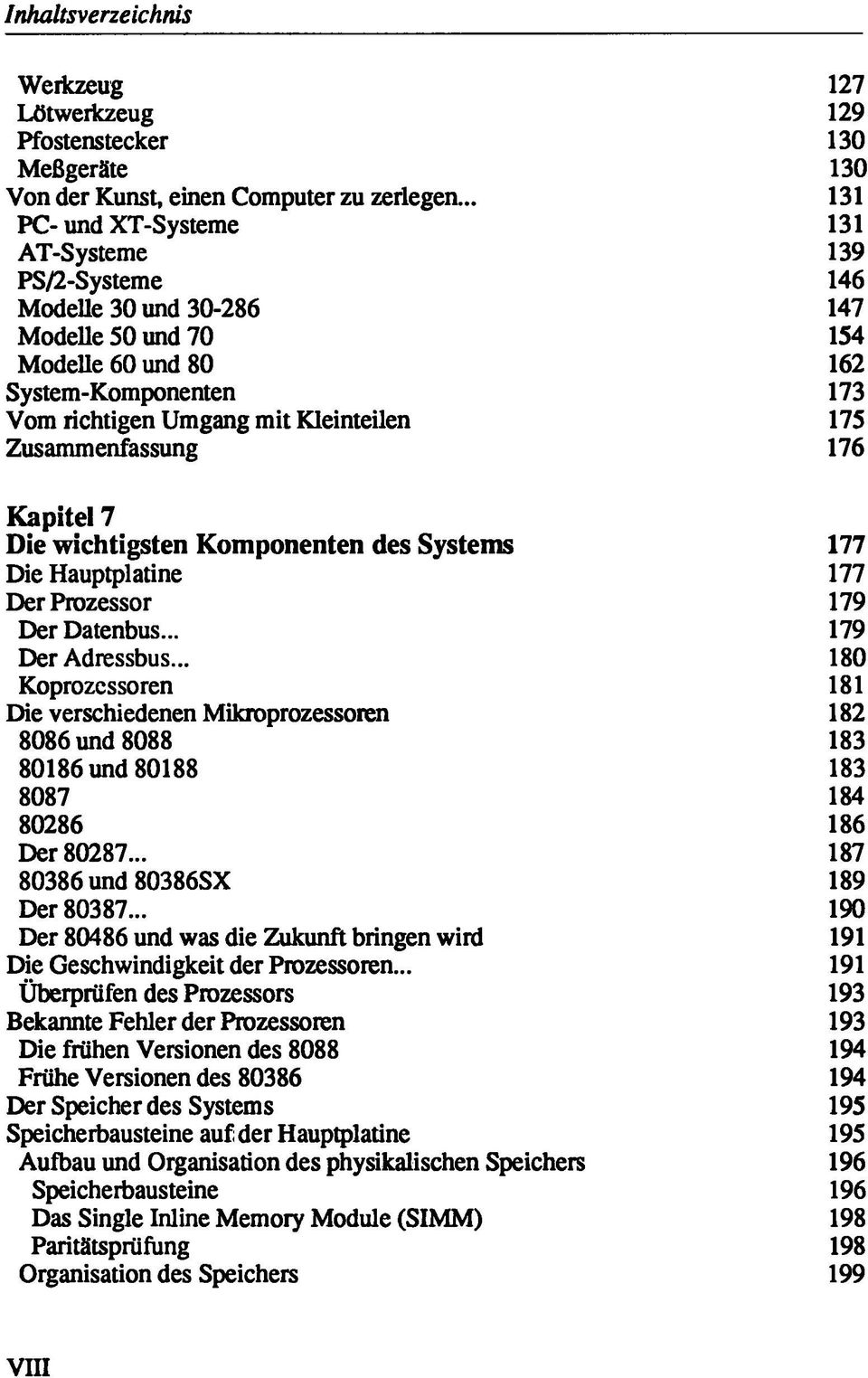 Zusammenfassung 176 Kapitel 7 Die wichtigsten Komponenten des Systems 177 Die Hauptplatine 177 Der Prozessor 179 Der Datenbus... 179 Der Adressbus.