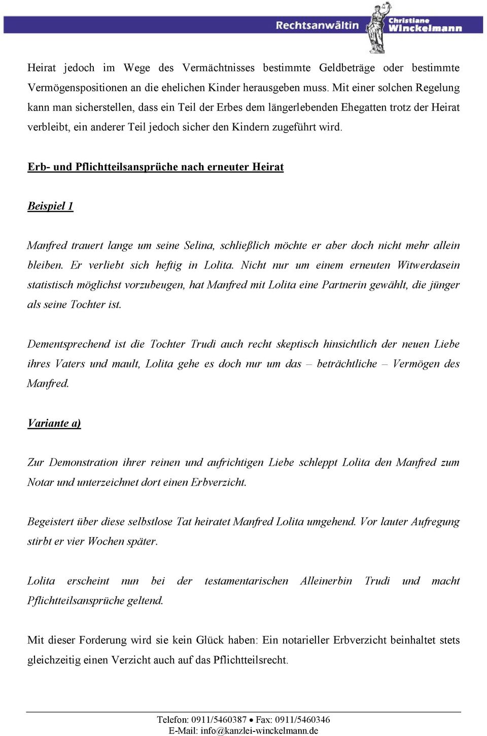 Erb- und Pflichtteilsansprüche nach erneuter Heirat Beispiel 1 Manfred trauert lange um seine Selina, schließlich möchte er aber doch nicht mehr allein bleiben. Er verliebt sich heftig in Lolita.