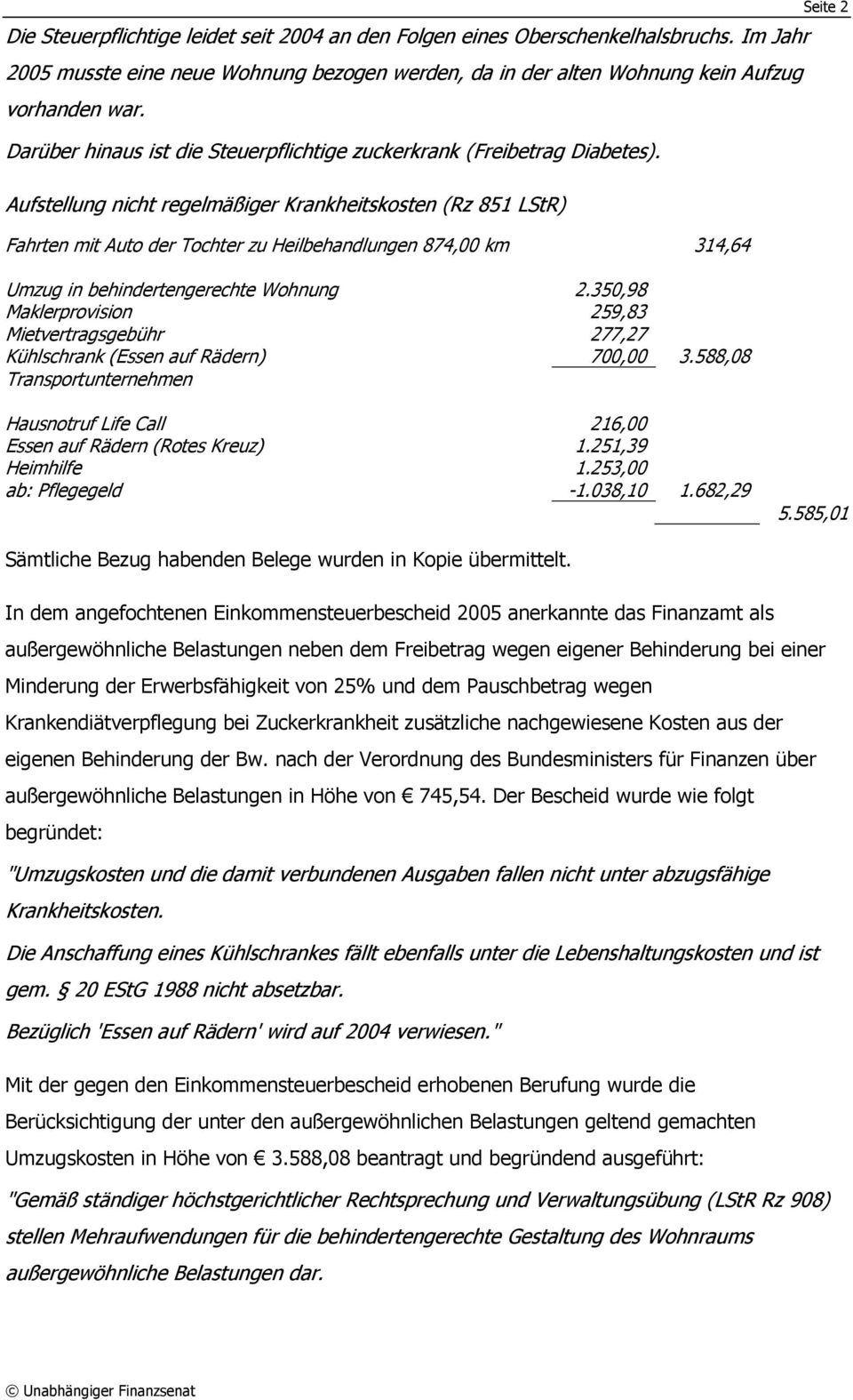 Aufstellung nicht regelmäßiger Krankheitskosten (Rz 851 LStR) Fahrten mit Auto der Tochter zu Heilbehandlungen 874,00 km 314,64 Umzug in behindertengerechte Wohnung 2.