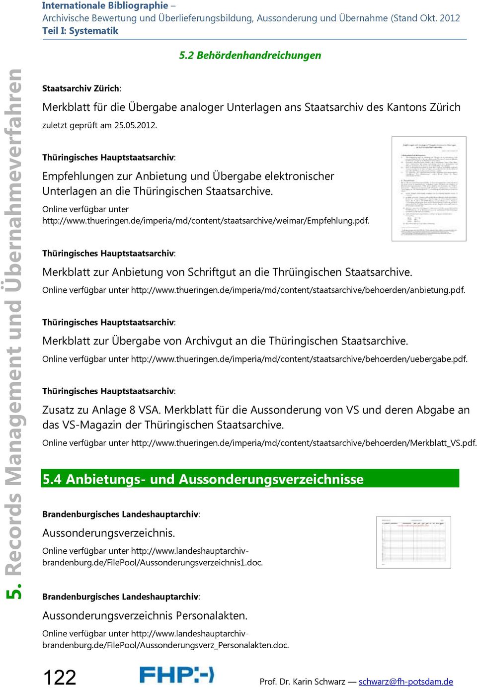 Thüringisches Hauptstaatsarchiv: Empfehlungen zur Anbietung und Übergabe elektronischer Unterlagen an die Thüringischen Staatsarchive. http://www.thueringen.