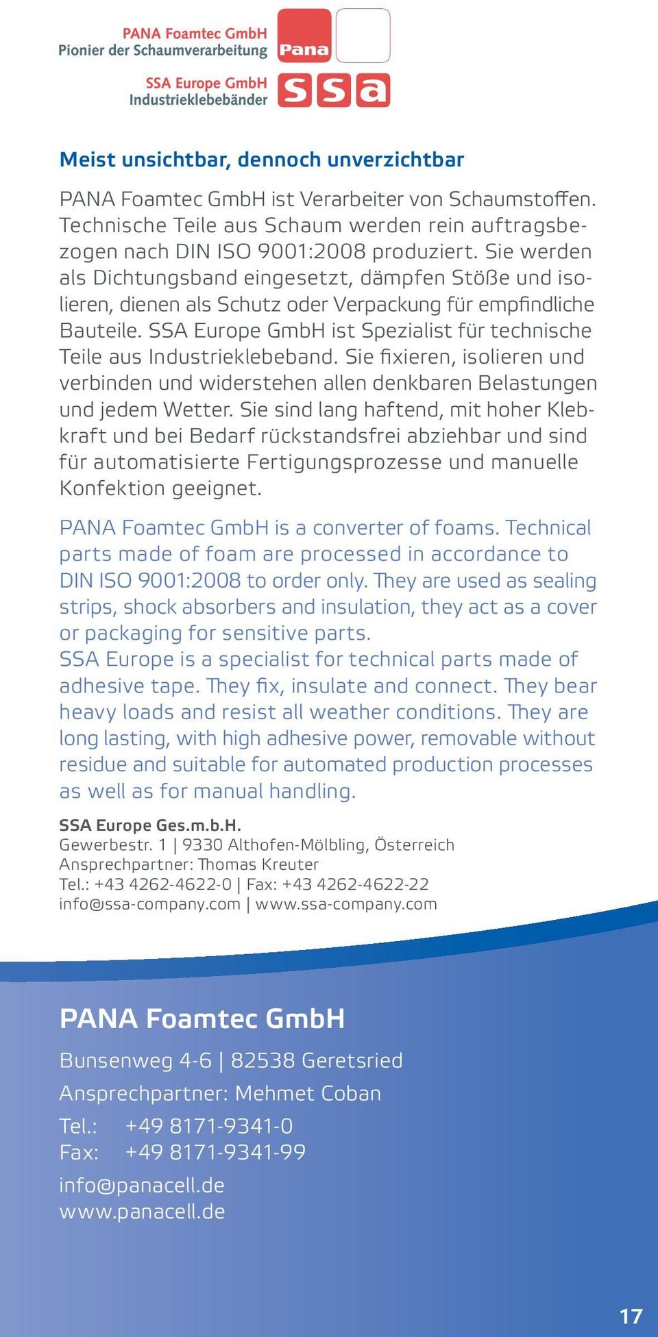 SSA Europe GmbH ist Spezialist für technische Teile aus Industrieklebeband. Sie fixieren, isolieren und verbinden und widerstehen allen denkbaren Belastungen und jedem Wetter.