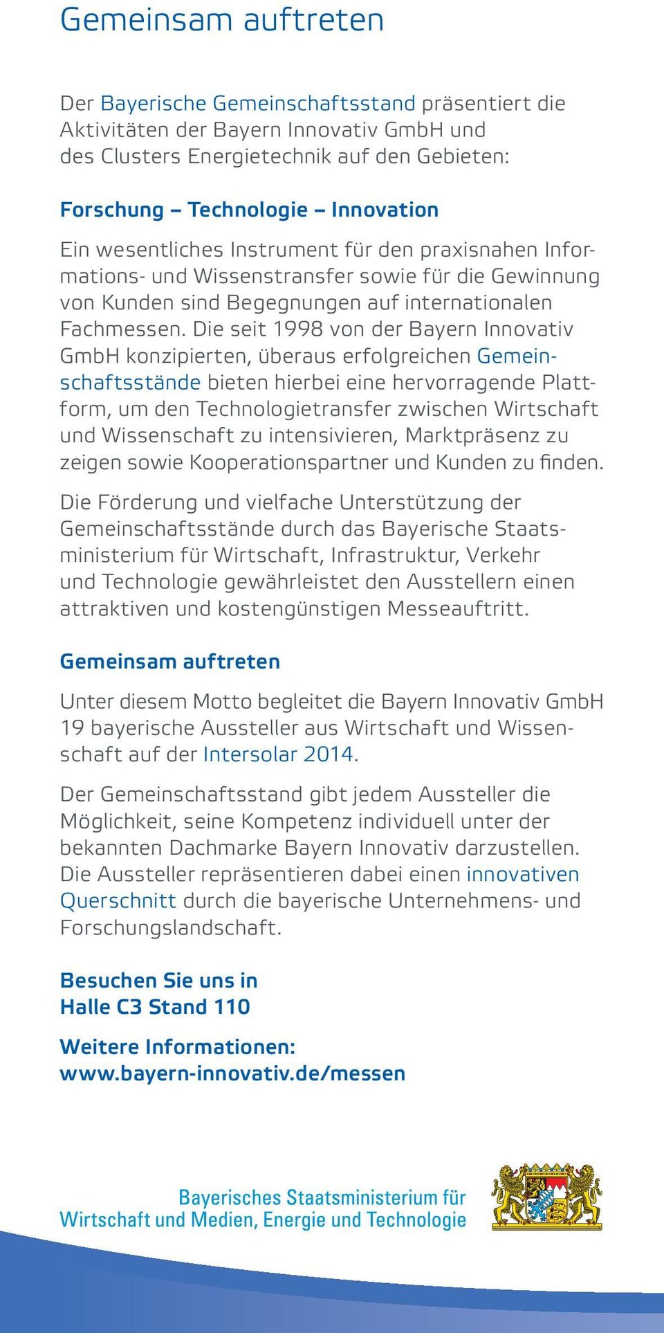 Die seit 1998 von der Bayern Innovativ GmbH konzipierten, überaus erfolgreichen Gemeinschaftsstände bieten hierbei eine hervorragende Plattform, um den Technologietransfer zwischen Wirtschaft und