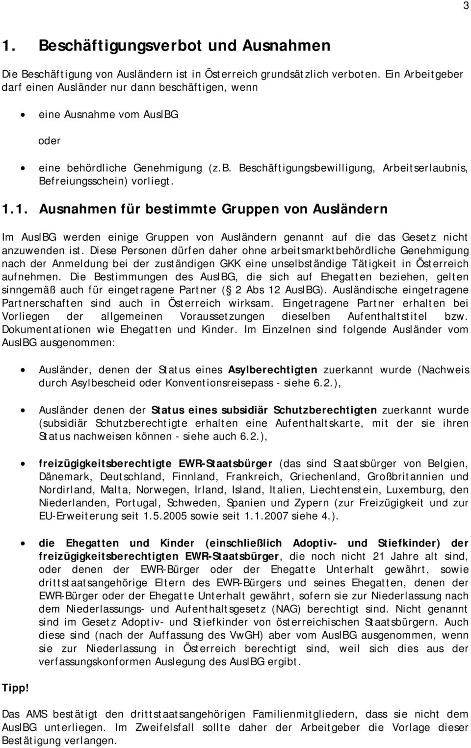 1.1. Ausnahmen für bestimmte Gruppen von Ausländern Im AuslBG werden einige Gruppen von Ausländern genannt auf die das Gesetz nicht anzuwenden ist.