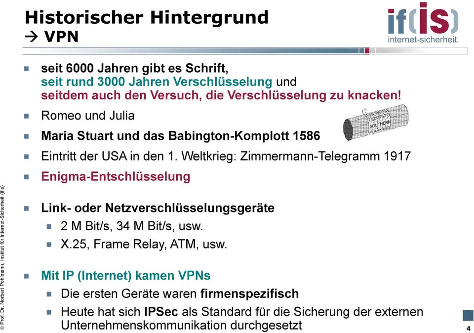 Norbert Pohlmann, Institut für Internet-Sicherheit (ifis) Link- oder Netzverschlüsselungsgeräte 2 M Bit/s, 34 M Bit/s, usw. X.25, Frame Relay, ATM, usw.