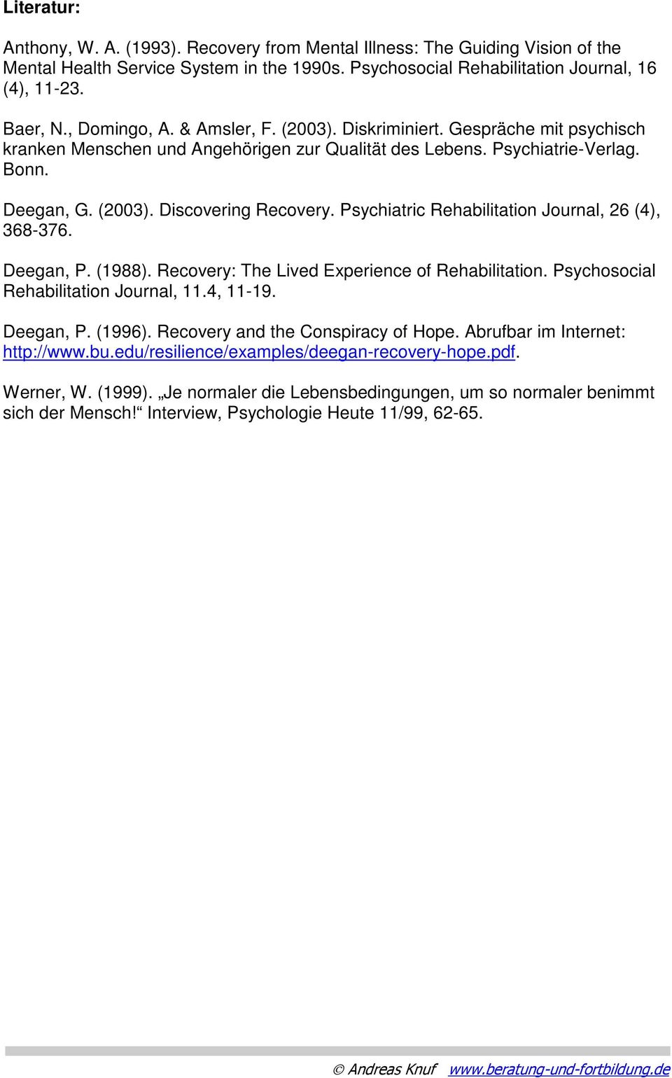Psychiatric Rehabilitation Journal, 26 (4), 368-376. Deegan, P. (1988). Recovery: The Lived Experience of Rehabilitation. Psychosocial Rehabilitation Journal, 11.4, 11-19. Deegan, P. (1996).